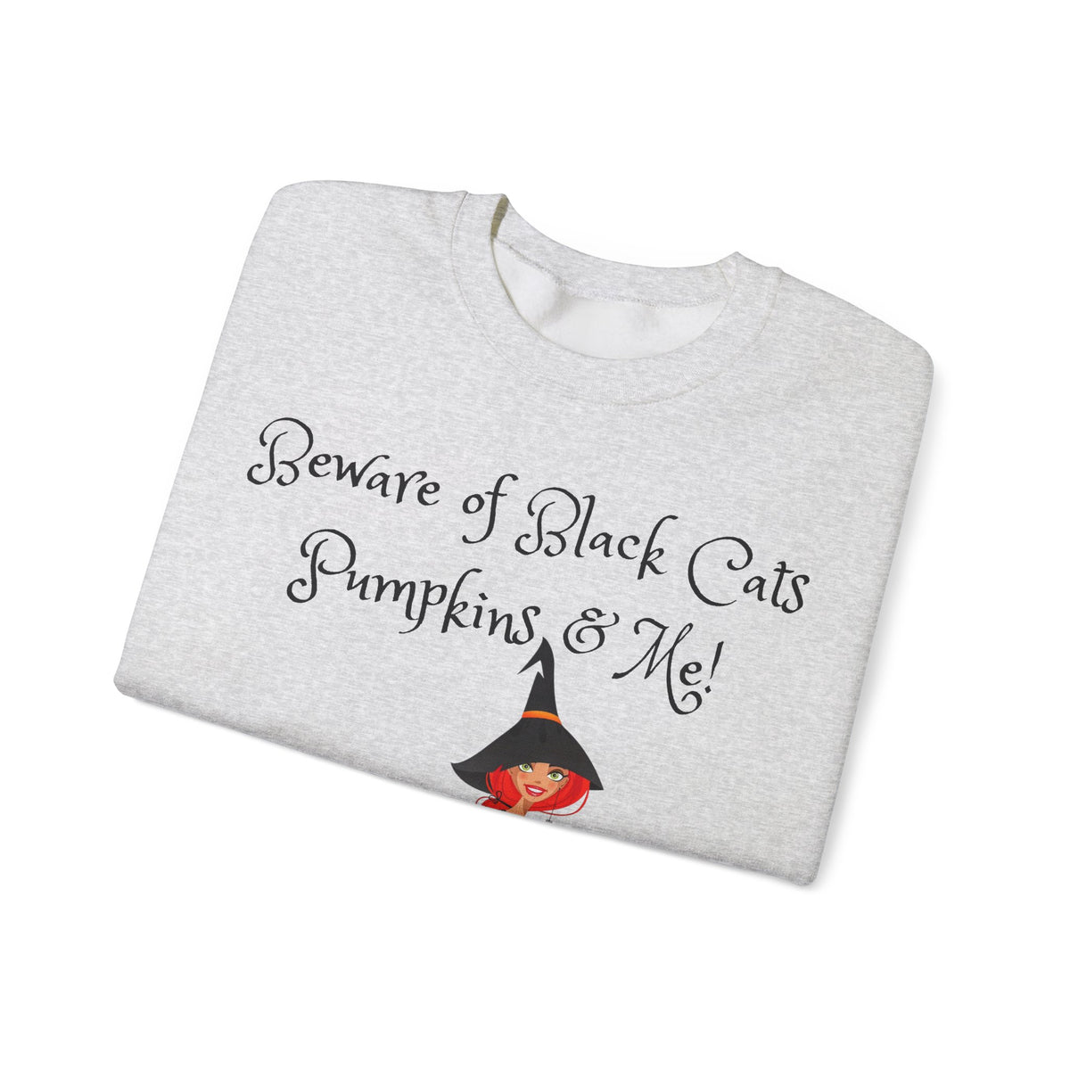 Witch & Pumpkin Sweatshirt - "Beware of Black Cats, Pumpkins & Me!" Halloween CrewneckSweatshirts