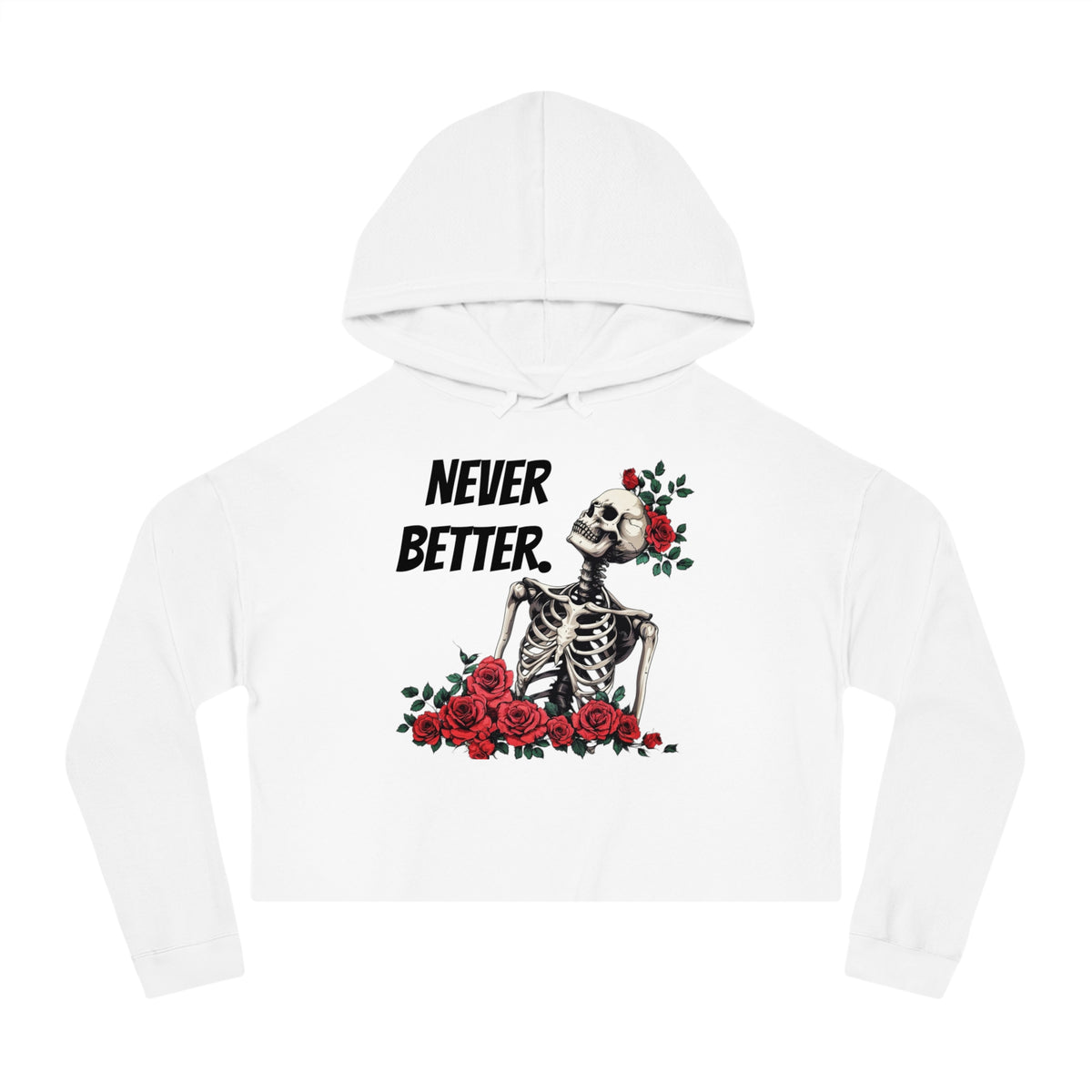 Cropped Hoodie - "Never Better" Halloween Skeleton with Red Roses
