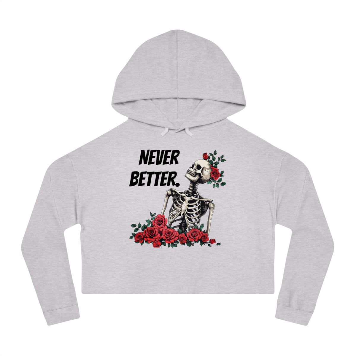 Cropped Hoodie - "Never Better" Halloween Skeleton with Red Roses